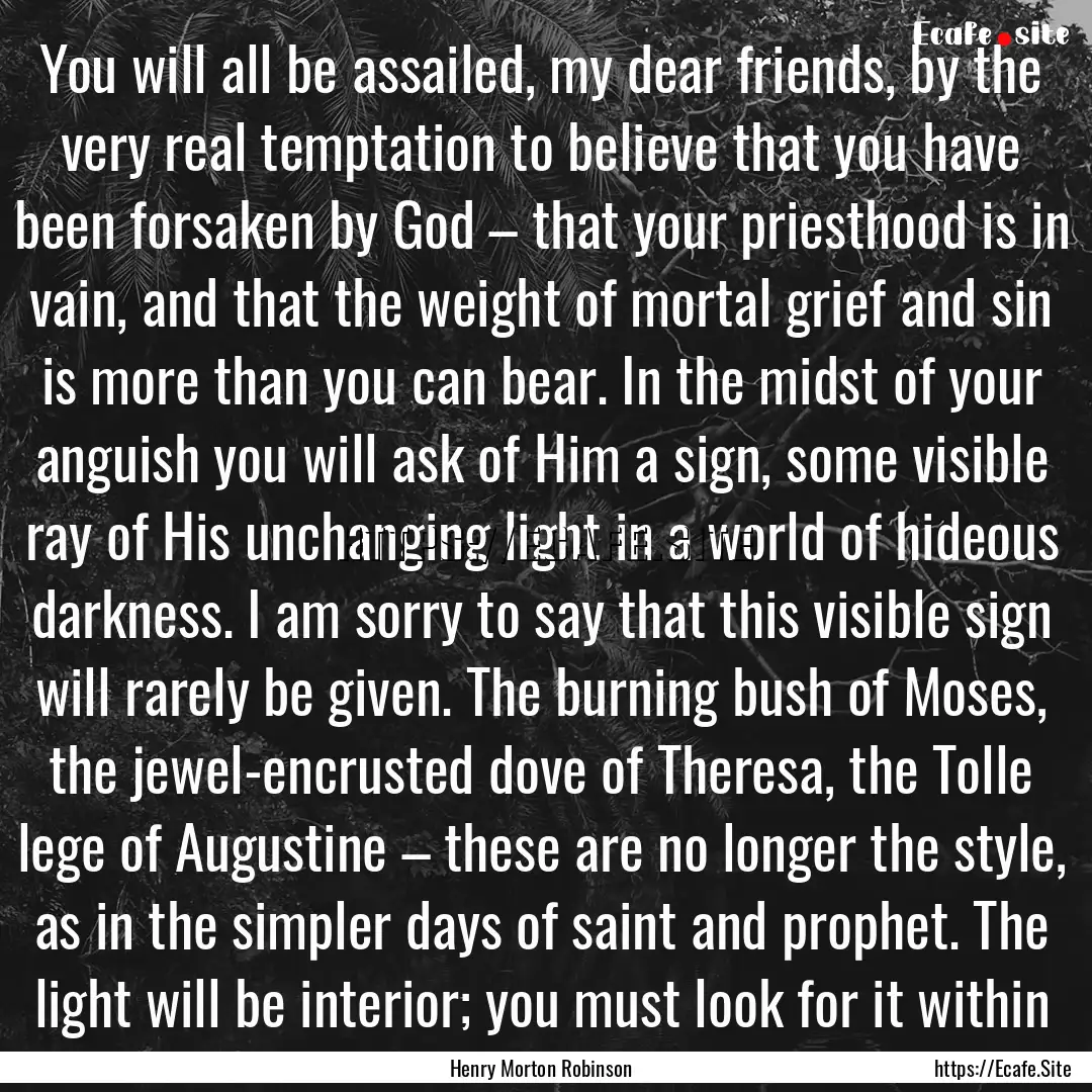 You will all be assailed, my dear friends,.... : Quote by Henry Morton Robinson