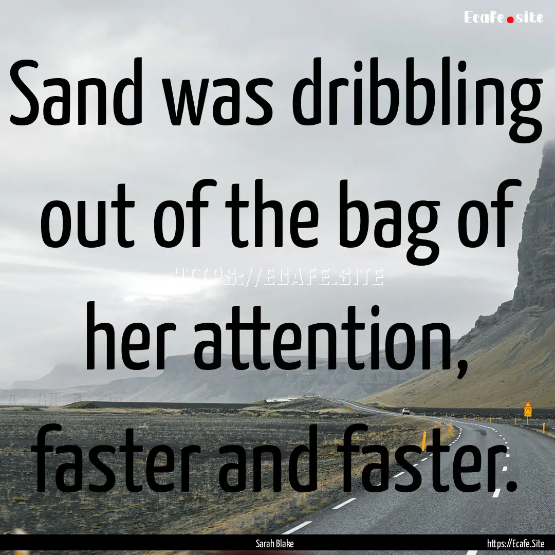 Sand was dribbling out of the bag of her.... : Quote by Sarah Blake