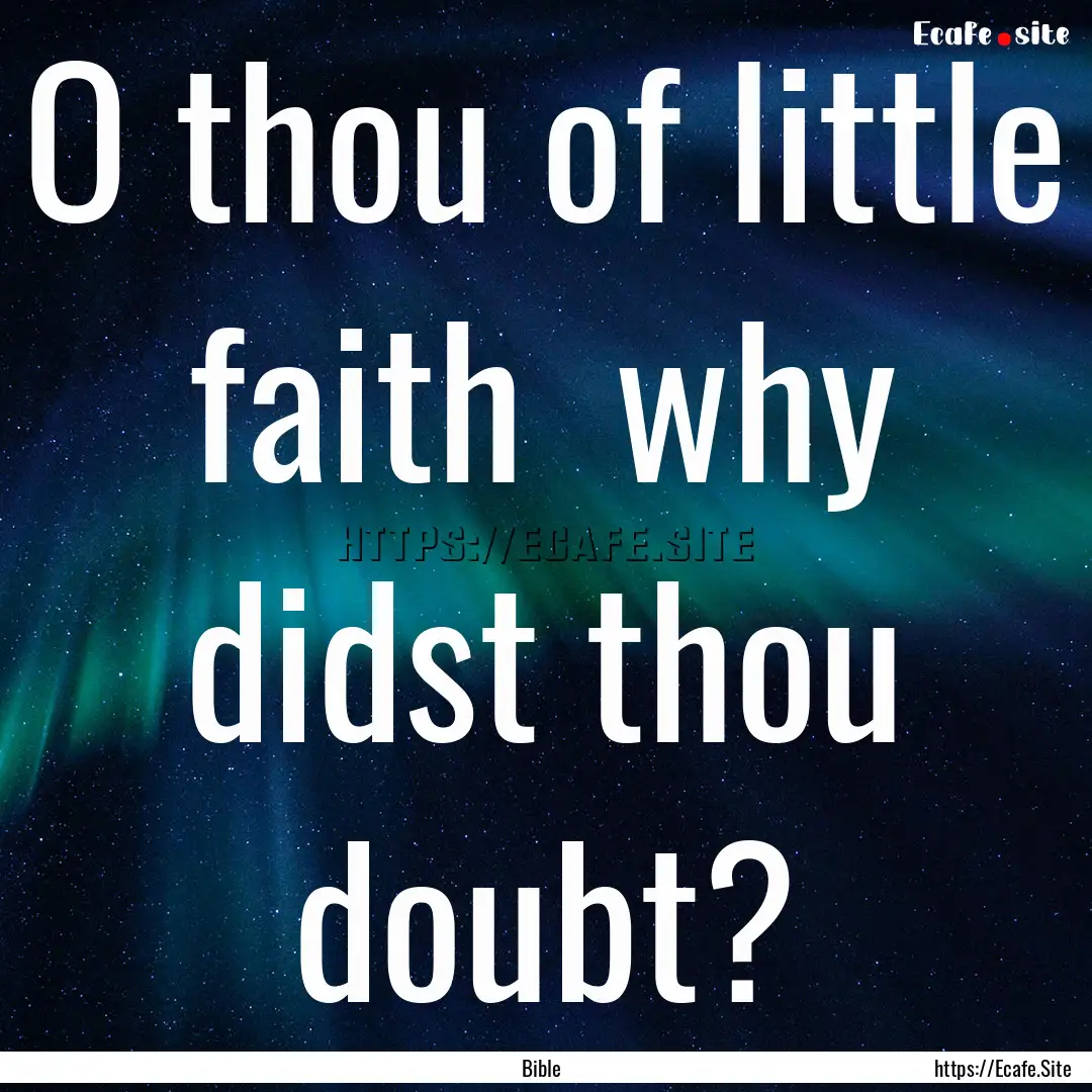 O thou of little faith why didst thou doubt?.... : Quote by Bible