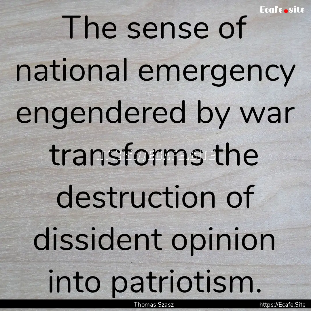 The sense of national emergency engendered.... : Quote by Thomas Szasz