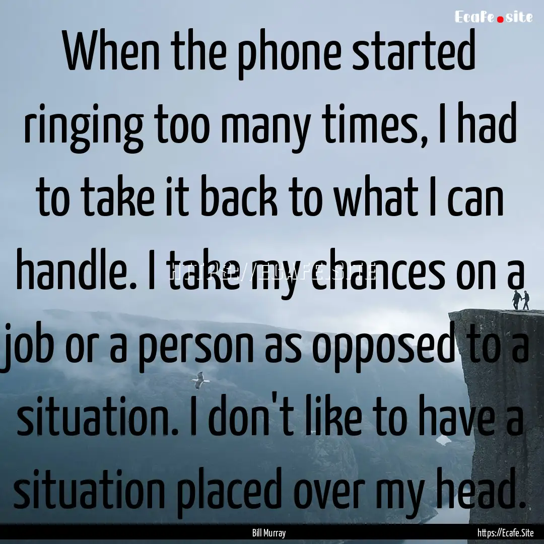 When the phone started ringing too many times,.... : Quote by Bill Murray