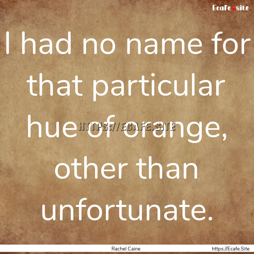 I had no name for that particular hue of.... : Quote by Rachel Caine