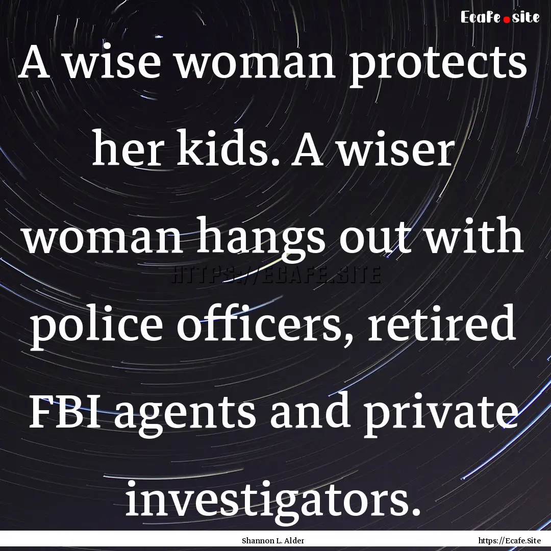 A wise woman protects her kids. A wiser woman.... : Quote by Shannon L. Alder