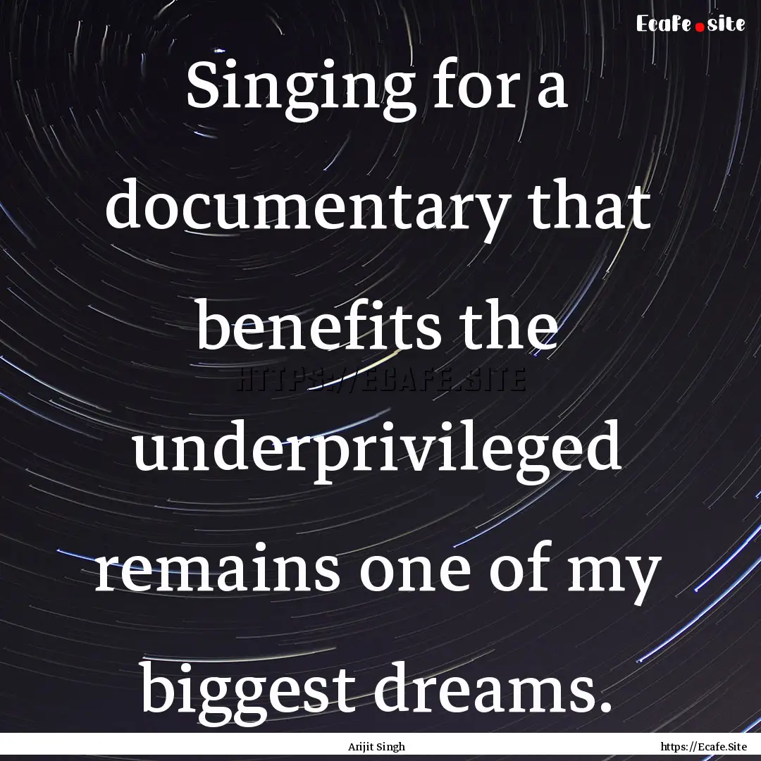 Singing for a documentary that benefits the.... : Quote by Arijit Singh