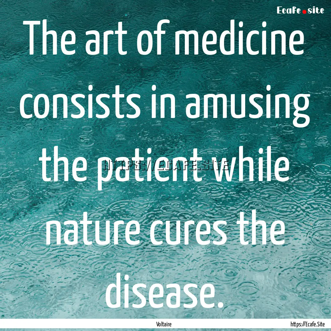 The art of medicine consists in amusing the.... : Quote by Voltaire