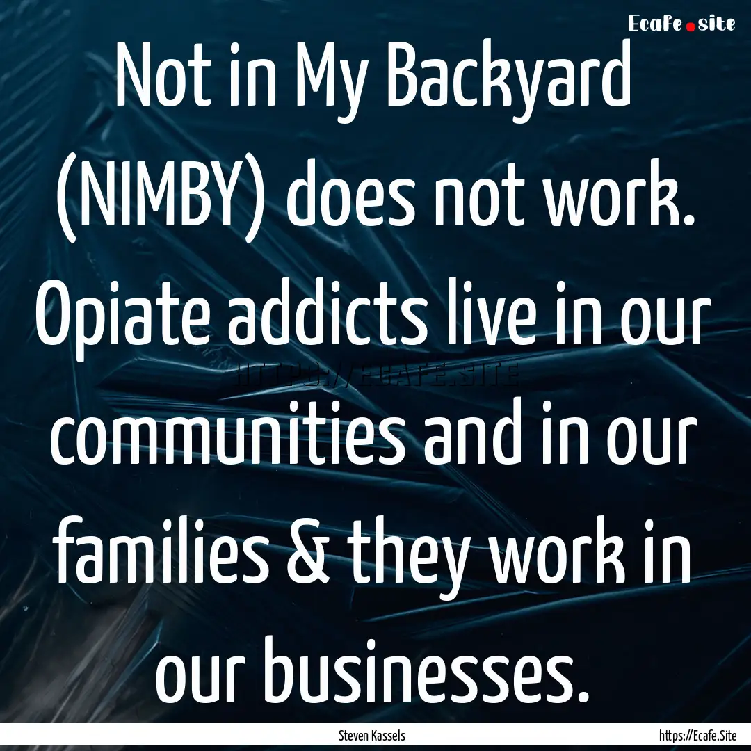 Not in My Backyard (NIMBY) does not work..... : Quote by Steven Kassels