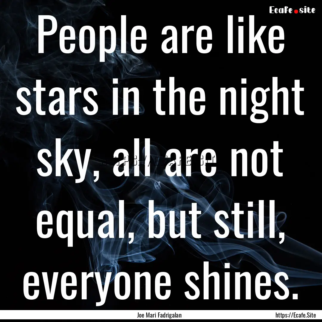 People are like stars in the night sky, all.... : Quote by Joe Mari Fadrigalan