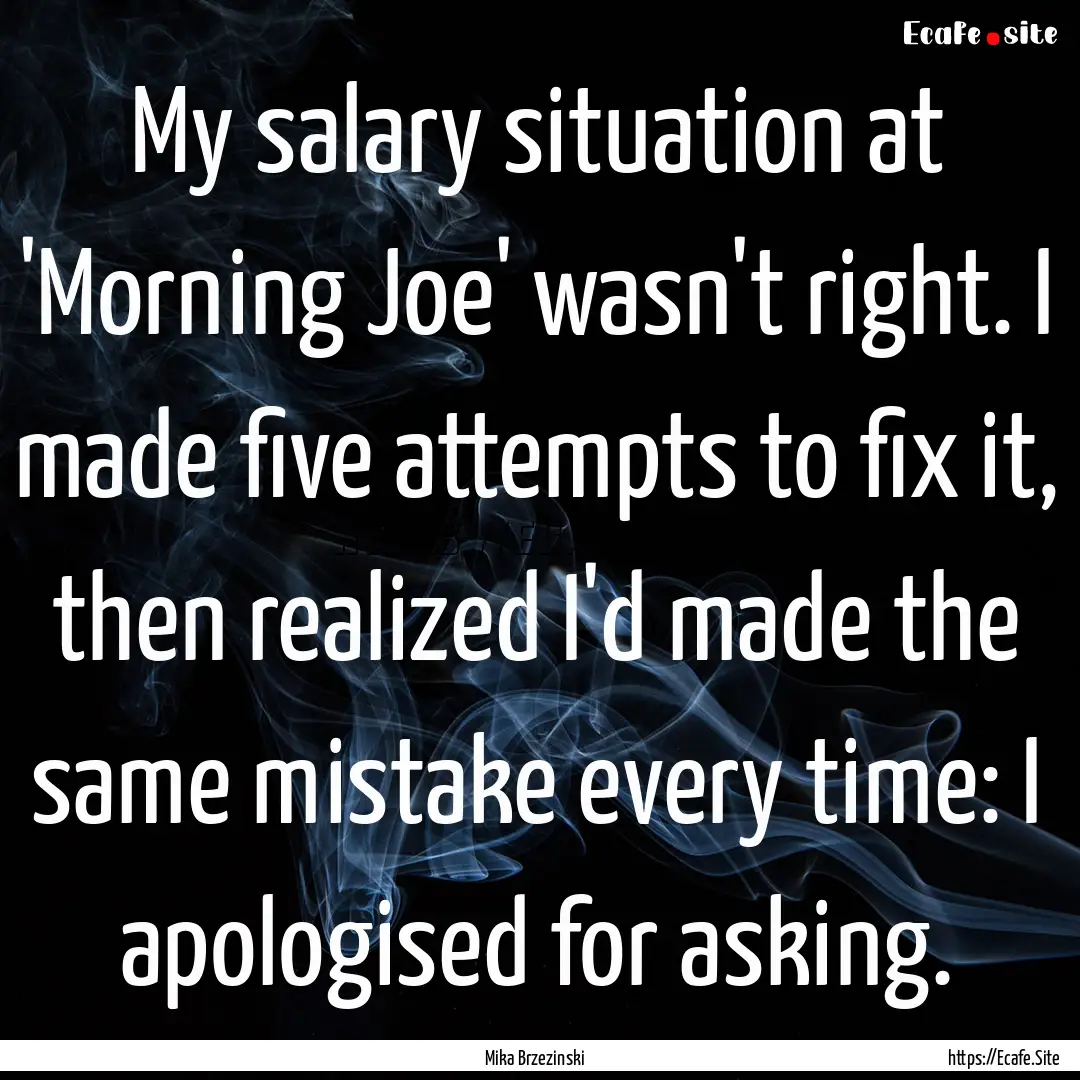 My salary situation at 'Morning Joe' wasn't.... : Quote by Mika Brzezinski