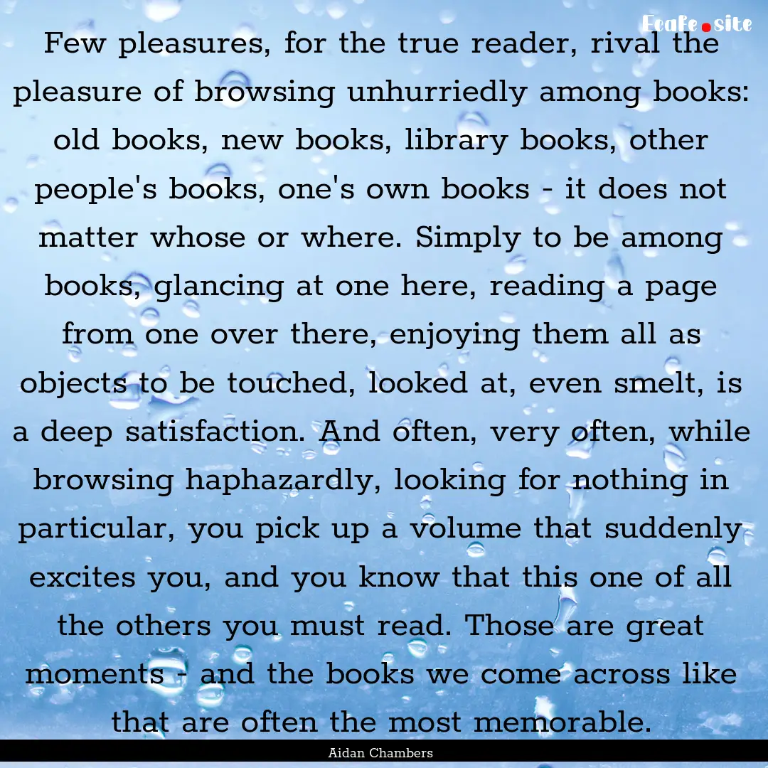 Few pleasures, for the true reader, rival.... : Quote by Aidan Chambers