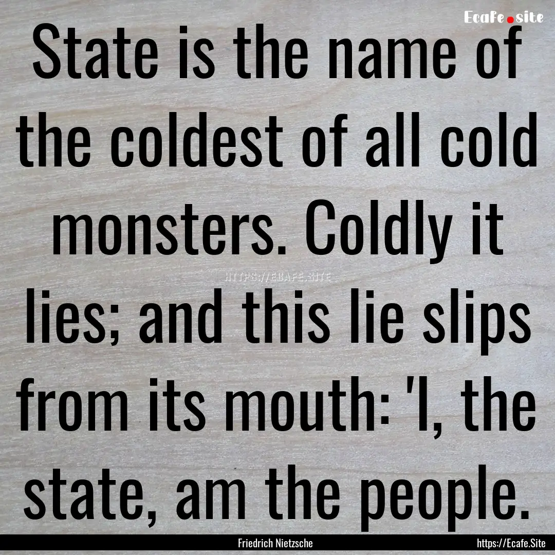 State is the name of the coldest of all cold.... : Quote by Friedrich Nietzsche