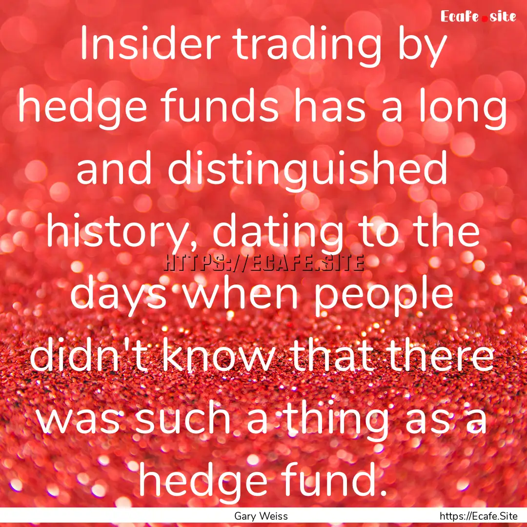 Insider trading by hedge funds has a long.... : Quote by Gary Weiss