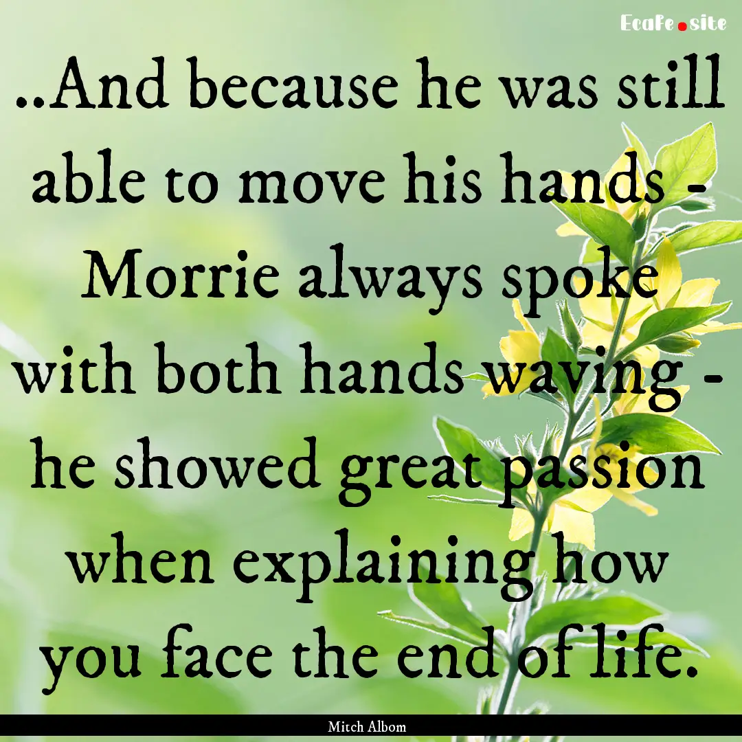 ..And because he was still able to move his.... : Quote by Mitch Albom