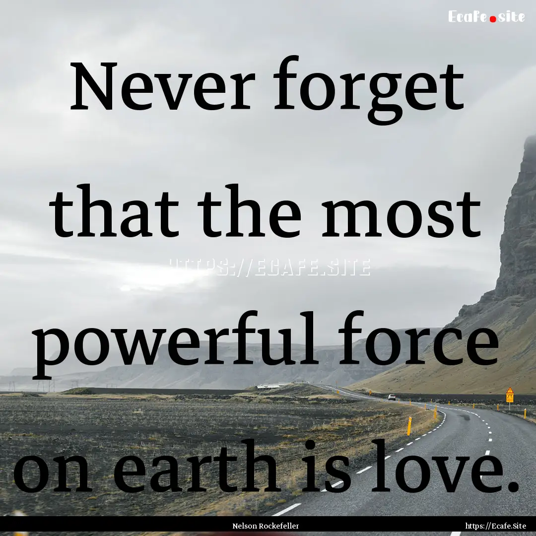 Never forget that the most powerful force.... : Quote by Nelson Rockefeller