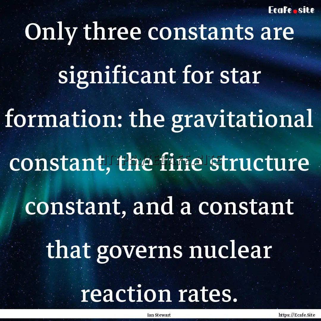 Only three constants are significant for.... : Quote by Ian Stewart