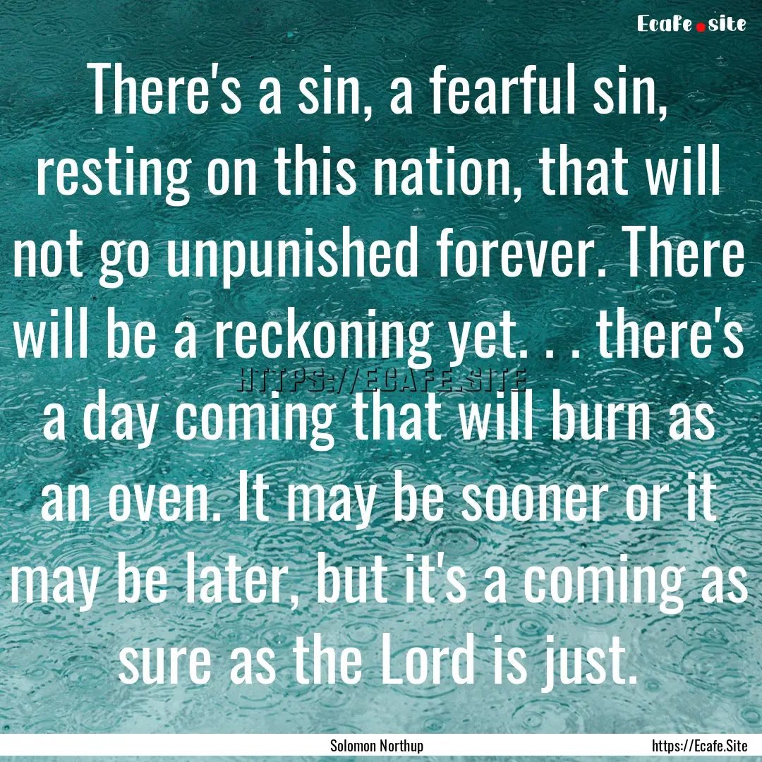 There's a sin, a fearful sin, resting on.... : Quote by Solomon Northup