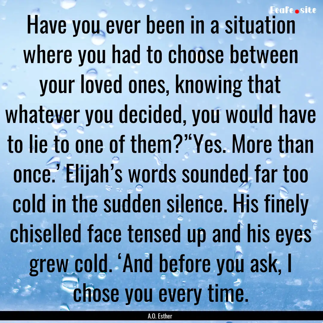 Have you ever been in a situation where you.... : Quote by A.O. Esther