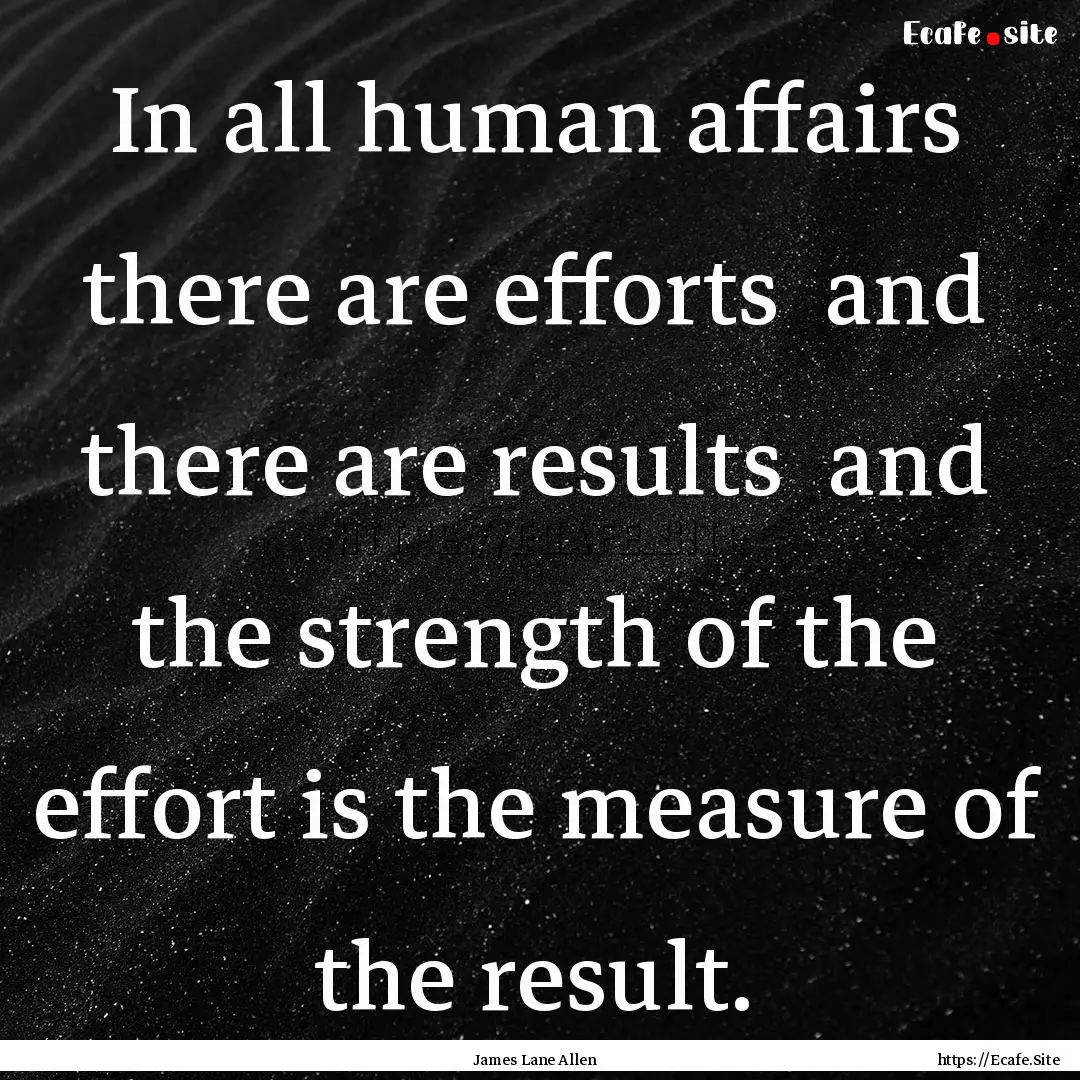 In all human affairs there are efforts and.... : Quote by James Lane Allen