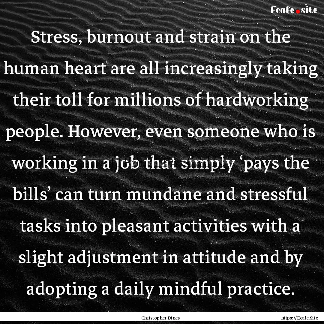 Stress, burnout and strain on the human heart.... : Quote by Christopher Dines