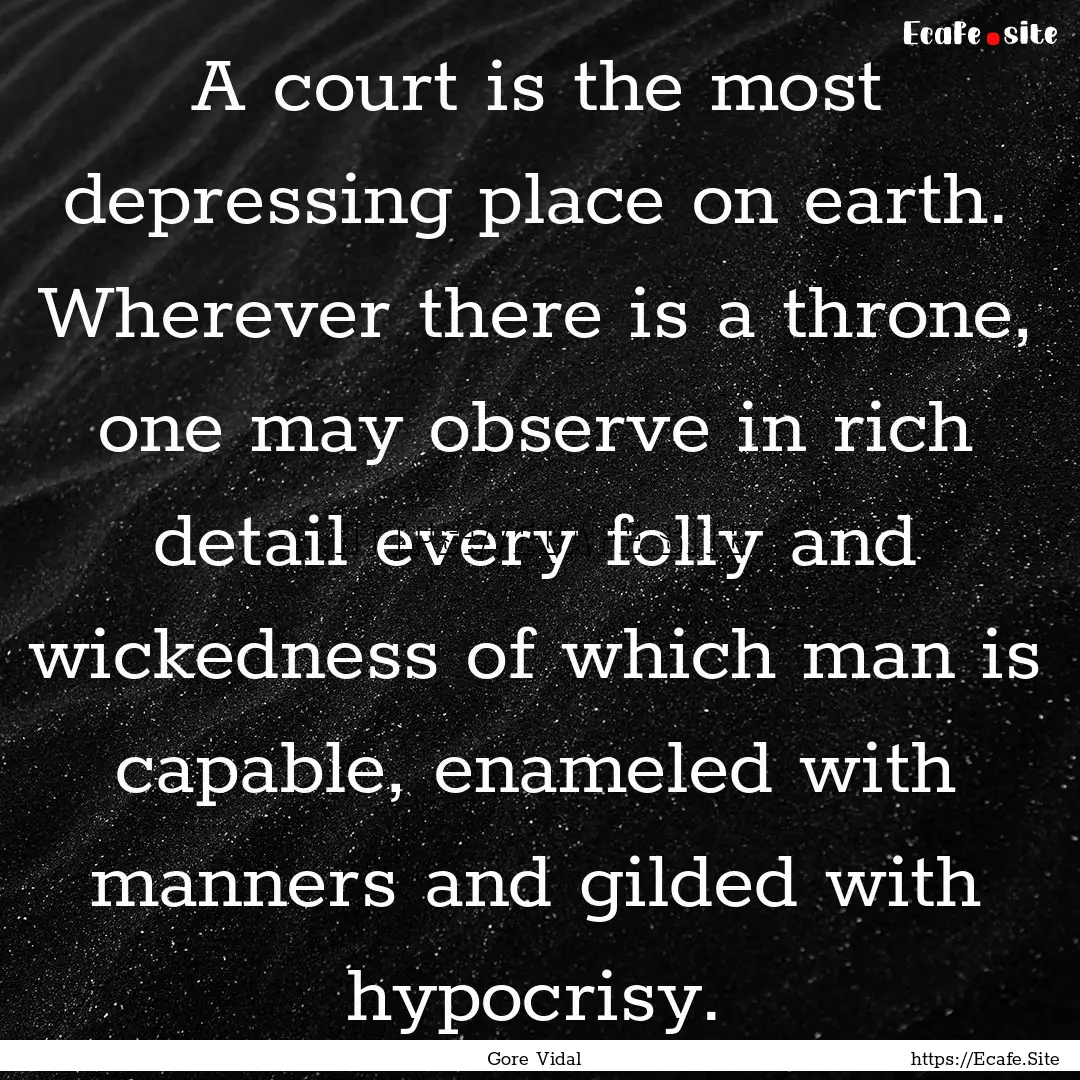 A court is the most depressing place on earth..... : Quote by Gore Vidal