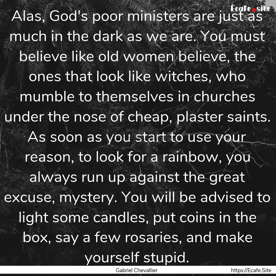 Alas, God's poor ministers are just as much.... : Quote by Gabriel Chevallier