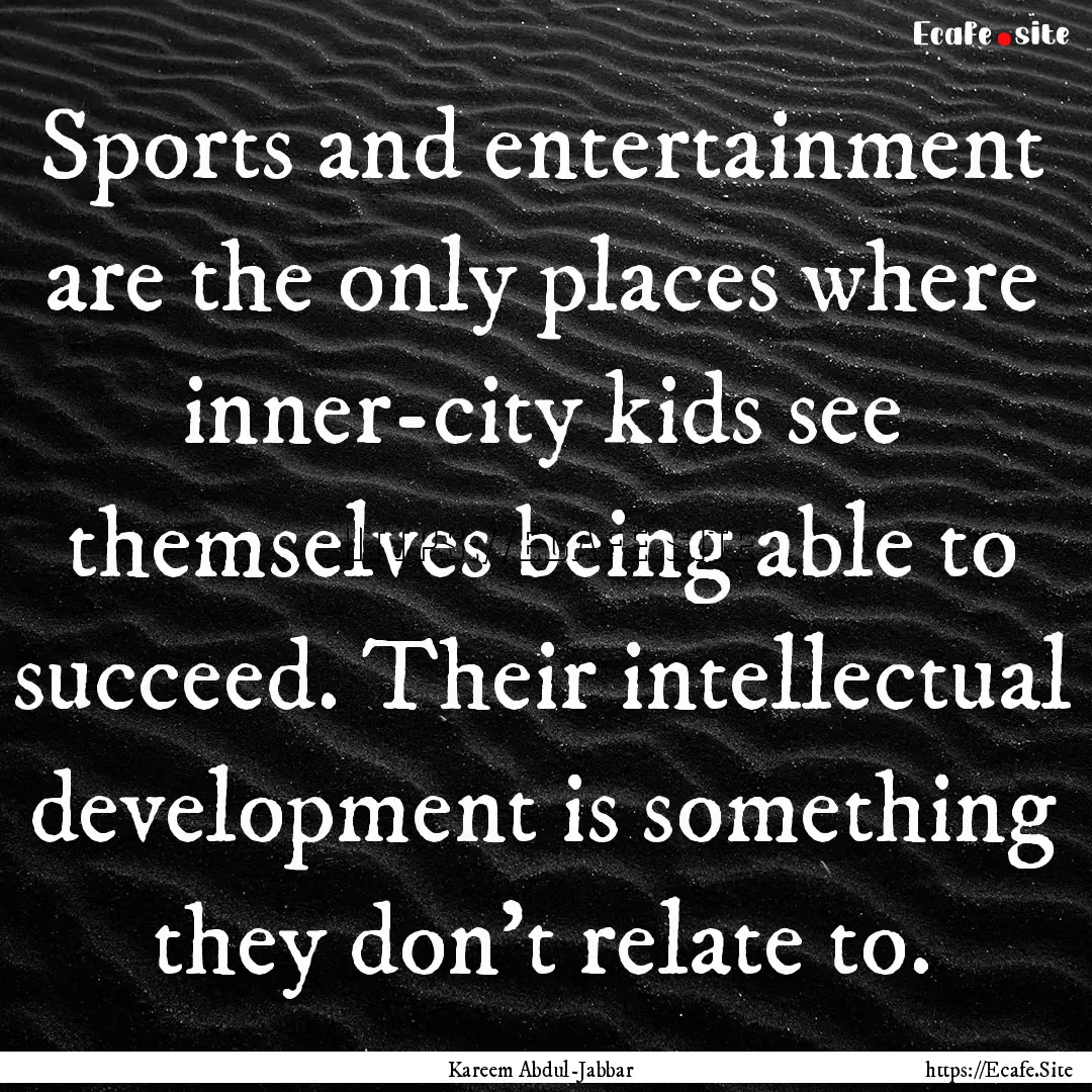 Sports and entertainment are the only places.... : Quote by Kareem Abdul-Jabbar