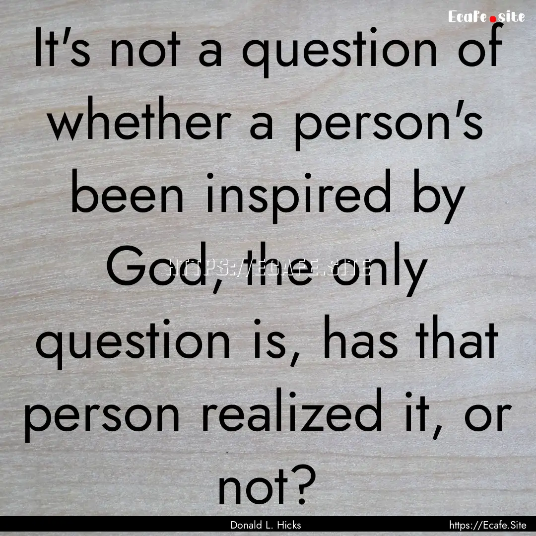 It's not a question of whether a person's.... : Quote by Donald L. Hicks