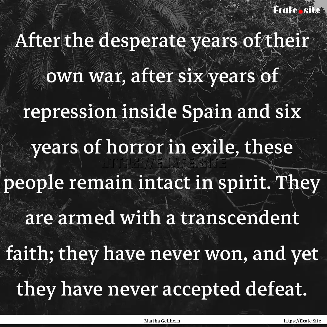 After the desperate years of their own war,.... : Quote by Martha Gellhorn