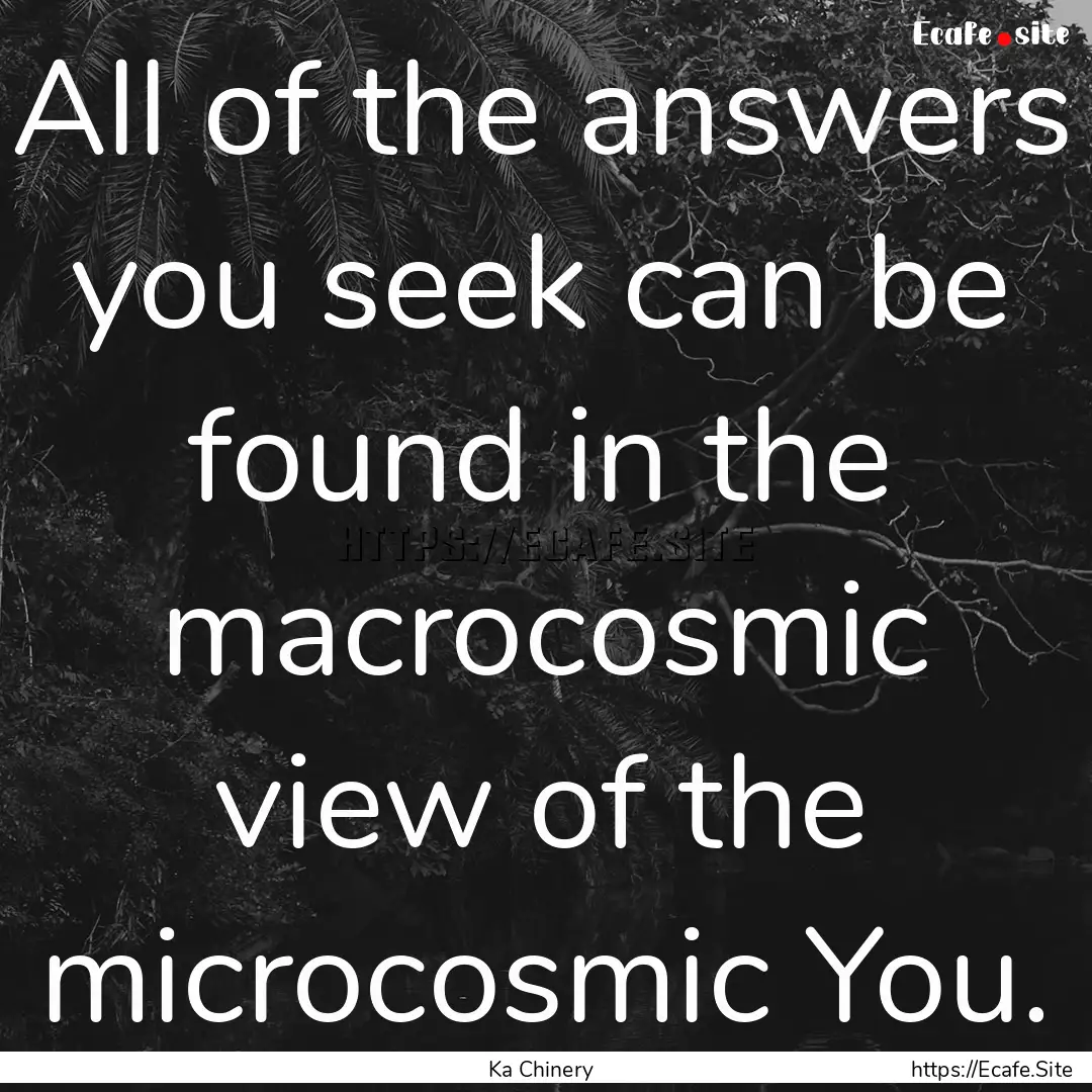 All of the answers you seek can be found.... : Quote by Ka Chinery