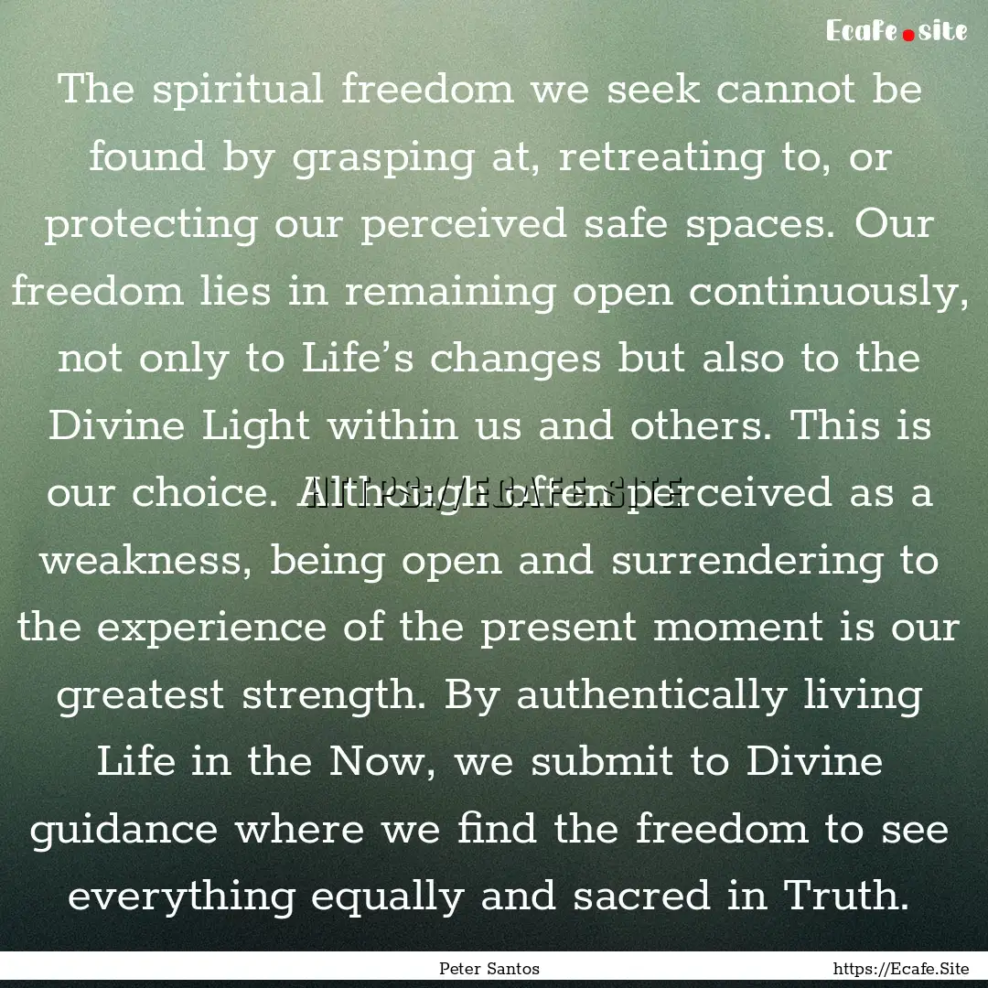 The spiritual freedom we seek cannot be found.... : Quote by Peter Santos