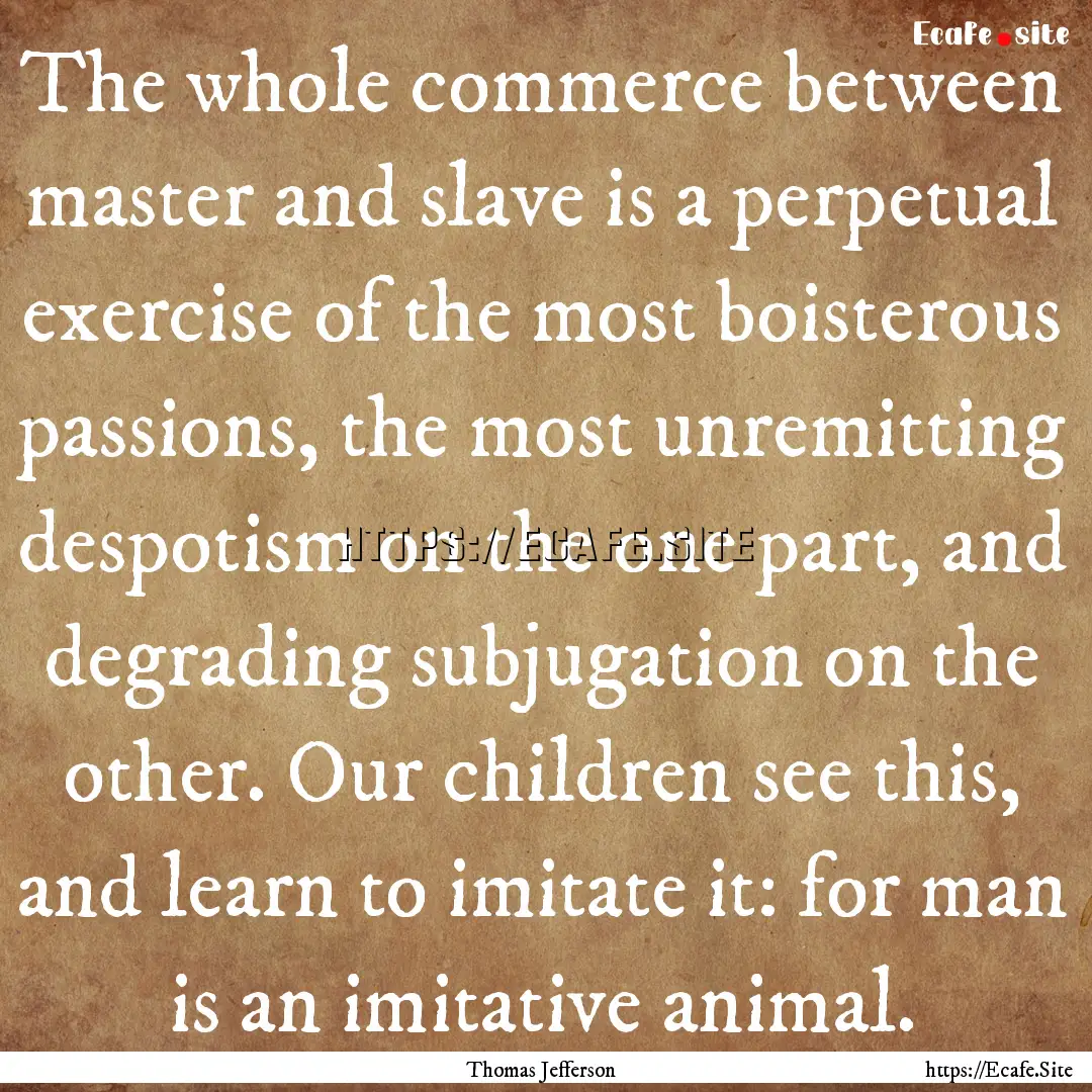 The whole commerce between master and slave.... : Quote by Thomas Jefferson