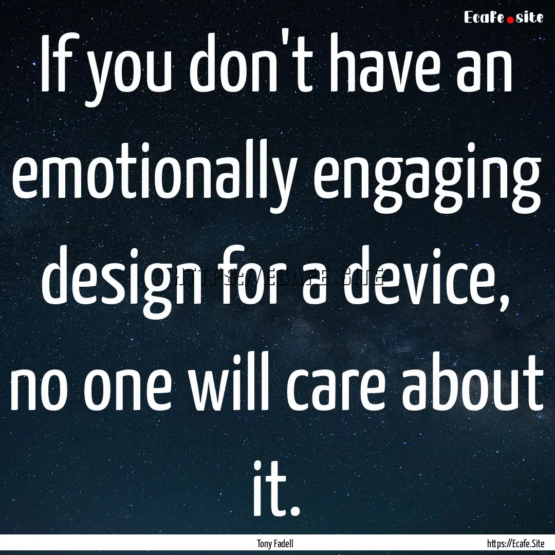 If you don't have an emotionally engaging.... : Quote by Tony Fadell