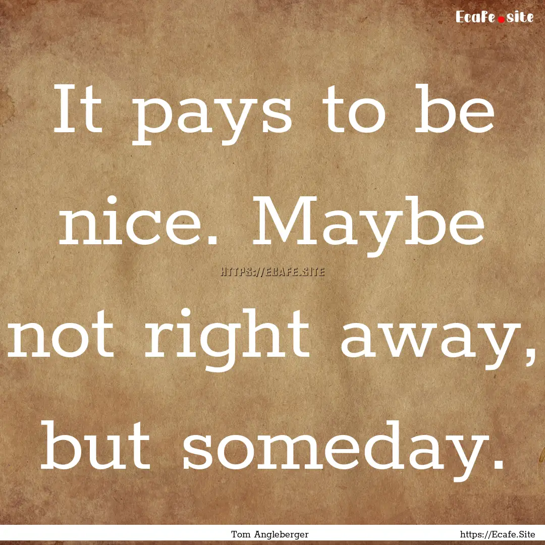 It pays to be nice. Maybe not right away,.... : Quote by Tom Angleberger