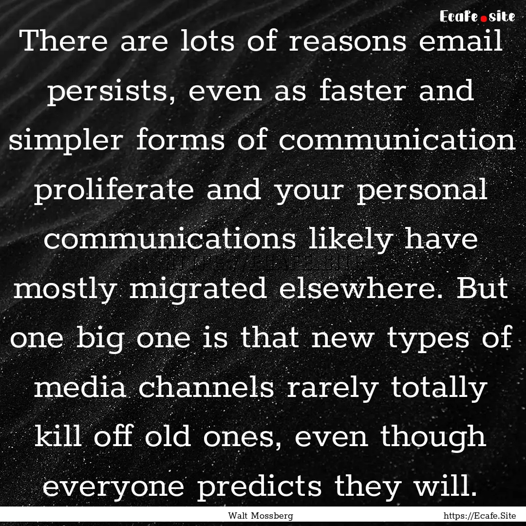 There are lots of reasons email persists,.... : Quote by Walt Mossberg