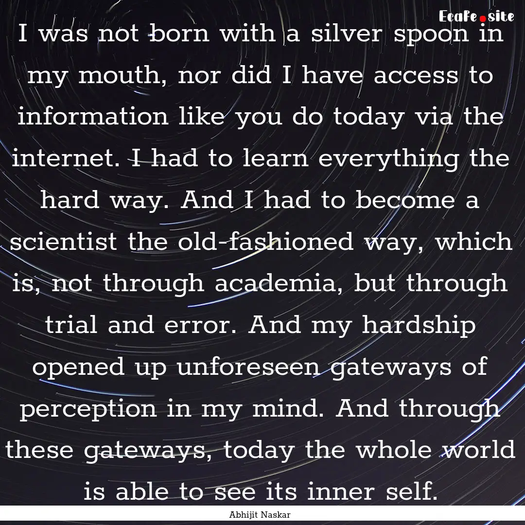 I was not born with a silver spoon in my.... : Quote by Abhijit Naskar