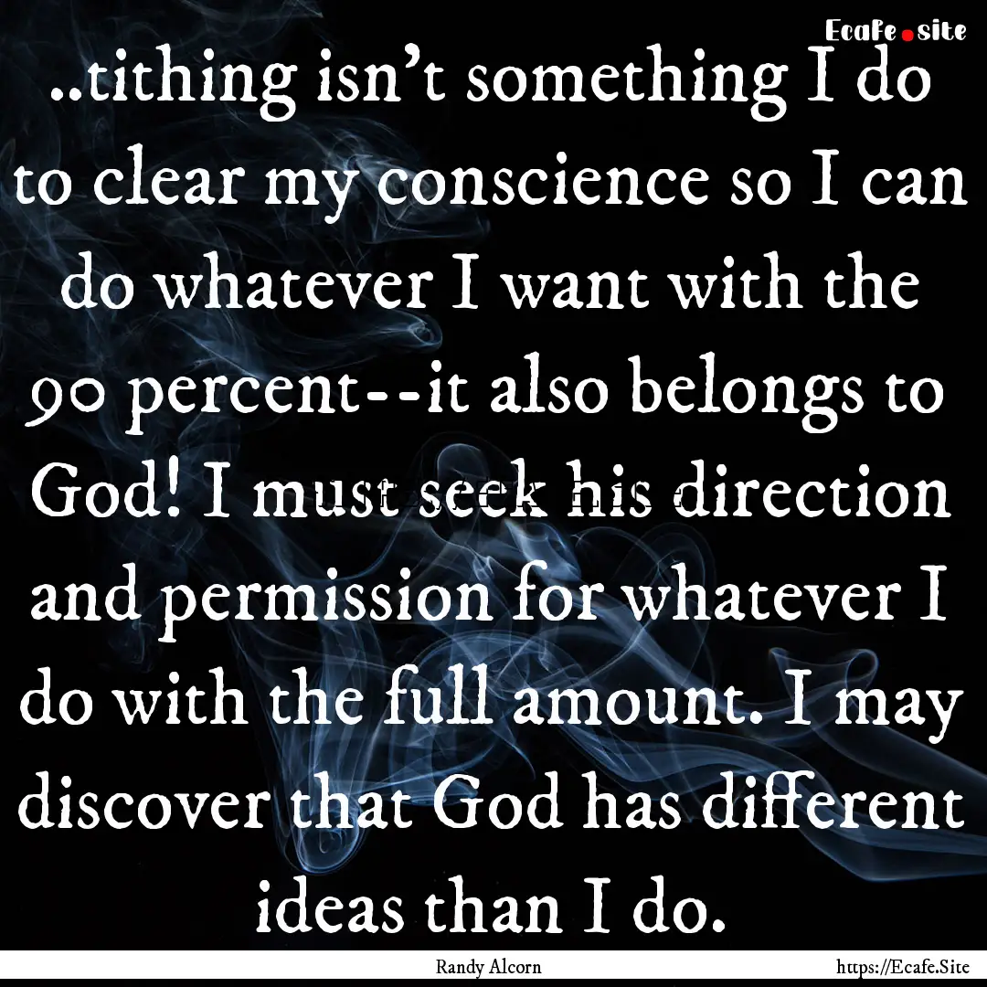 ..tithing isn't something I do to clear my.... : Quote by Randy Alcorn