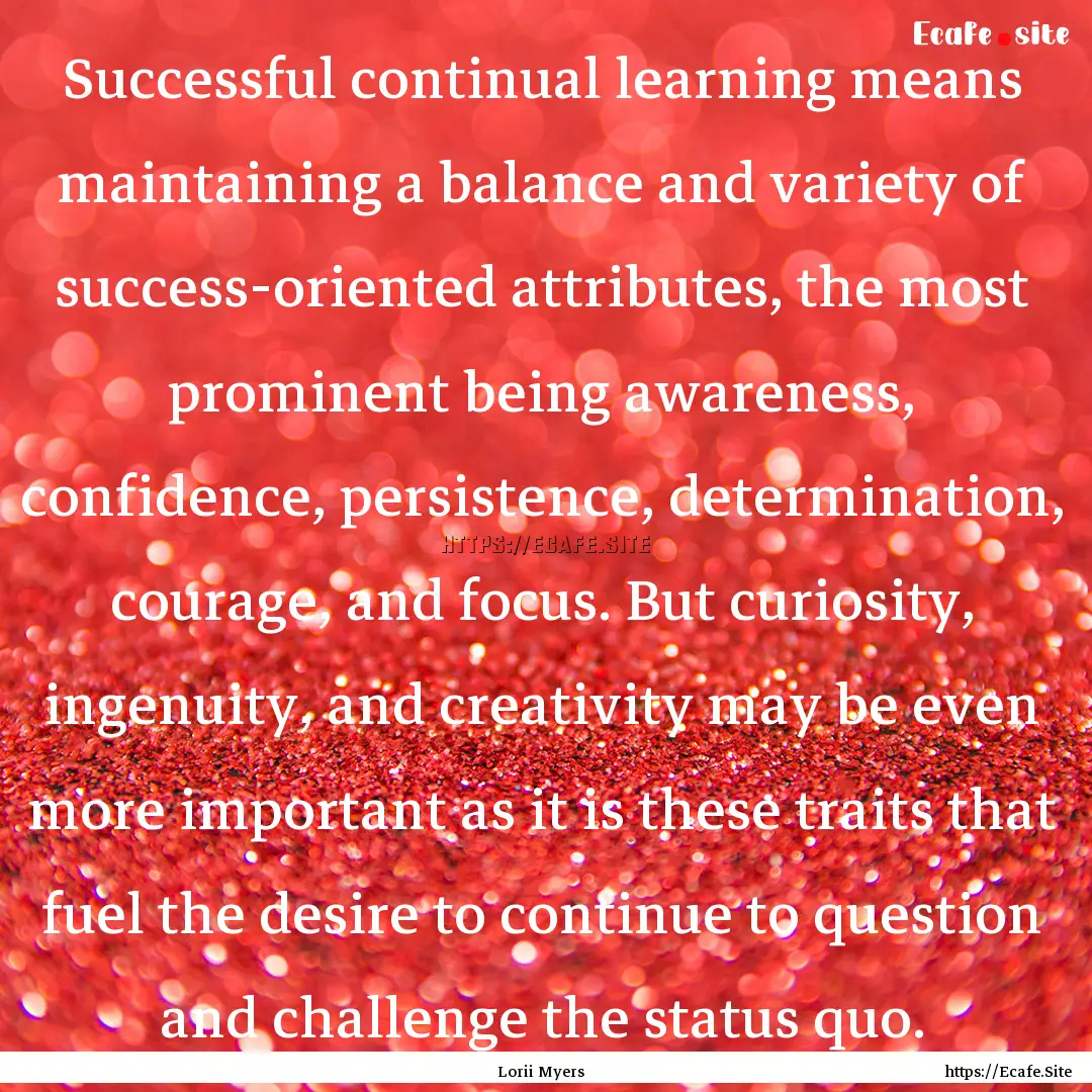 Successful continual learning means maintaining.... : Quote by Lorii Myers