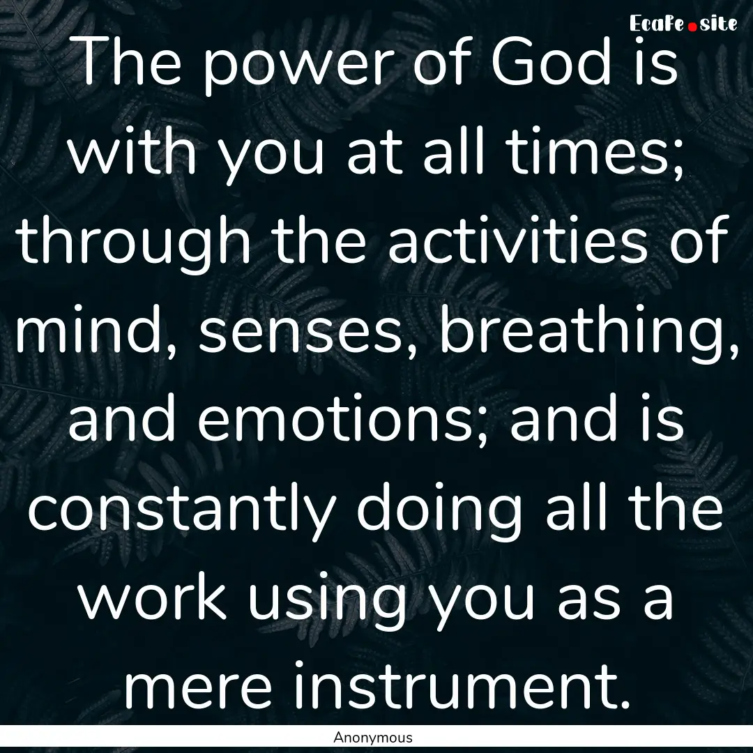 The power of God is with you at all times;.... : Quote by Anonymous