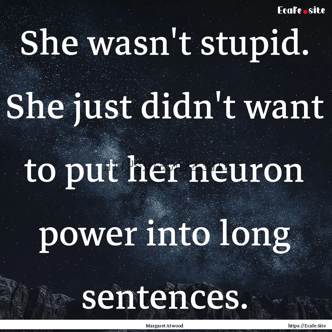 She wasn't stupid. She just didn't want to.... : Quote by Margaret Atwood