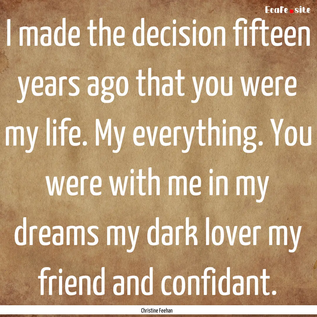 I made the decision fifteen years ago that.... : Quote by Christine Feehan