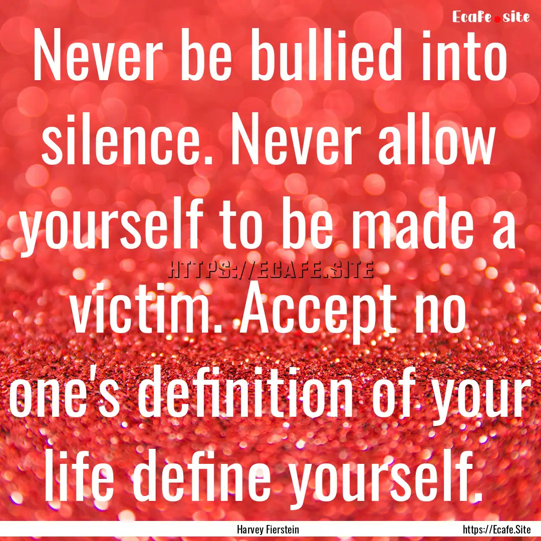 Never be bullied into silence. Never allow.... : Quote by Harvey Fierstein