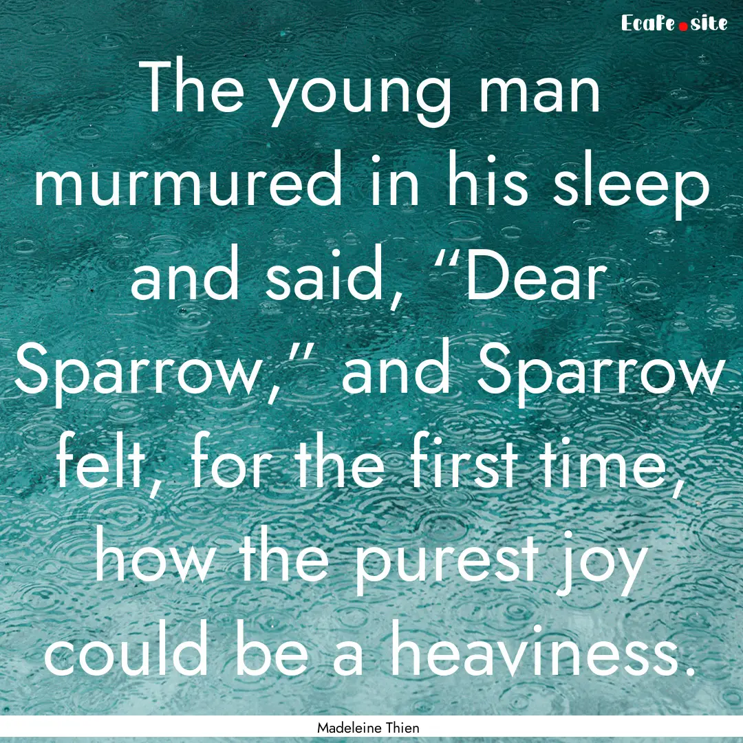 The young man murmured in his sleep and said,.... : Quote by Madeleine Thien