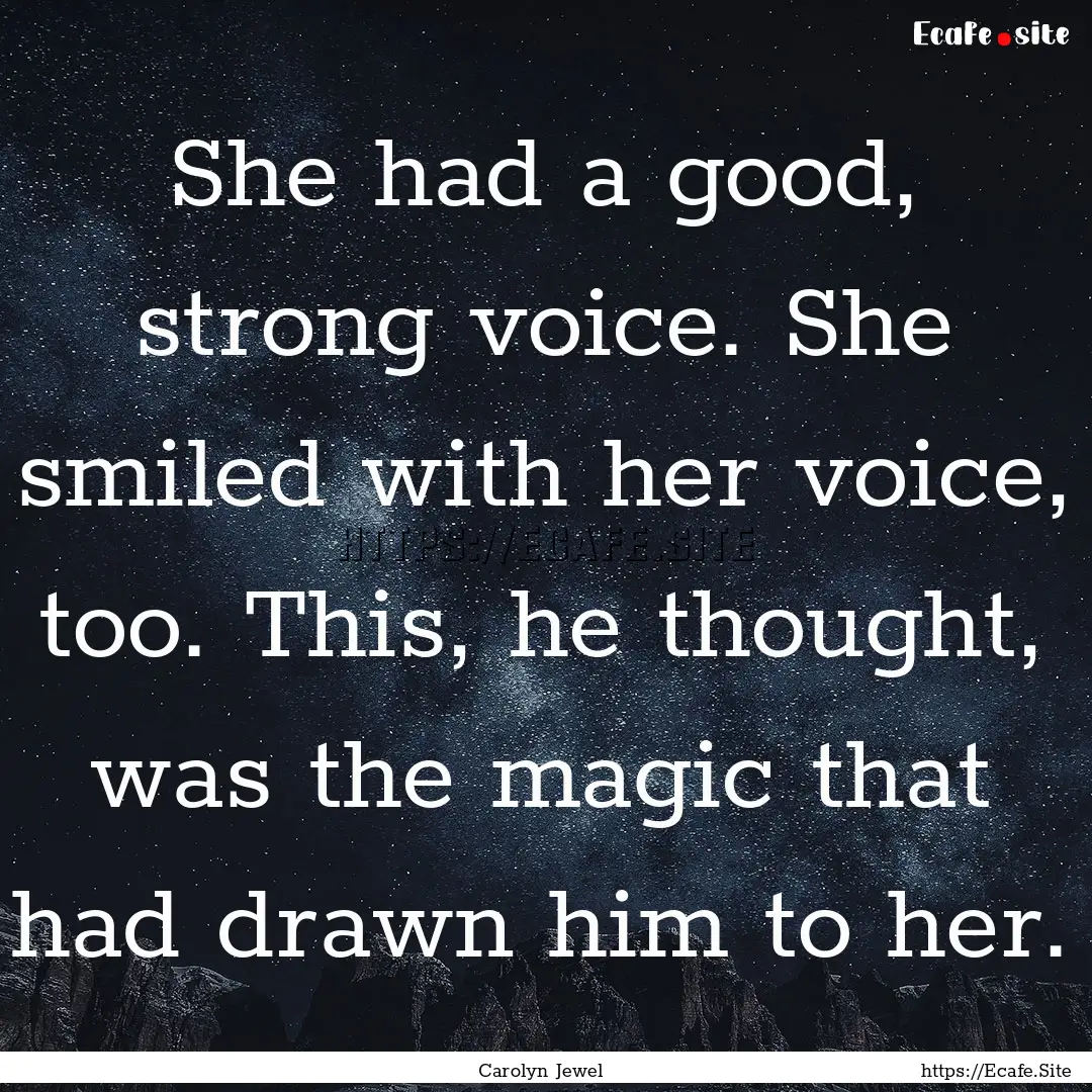 She had a good, strong voice. She smiled.... : Quote by Carolyn Jewel