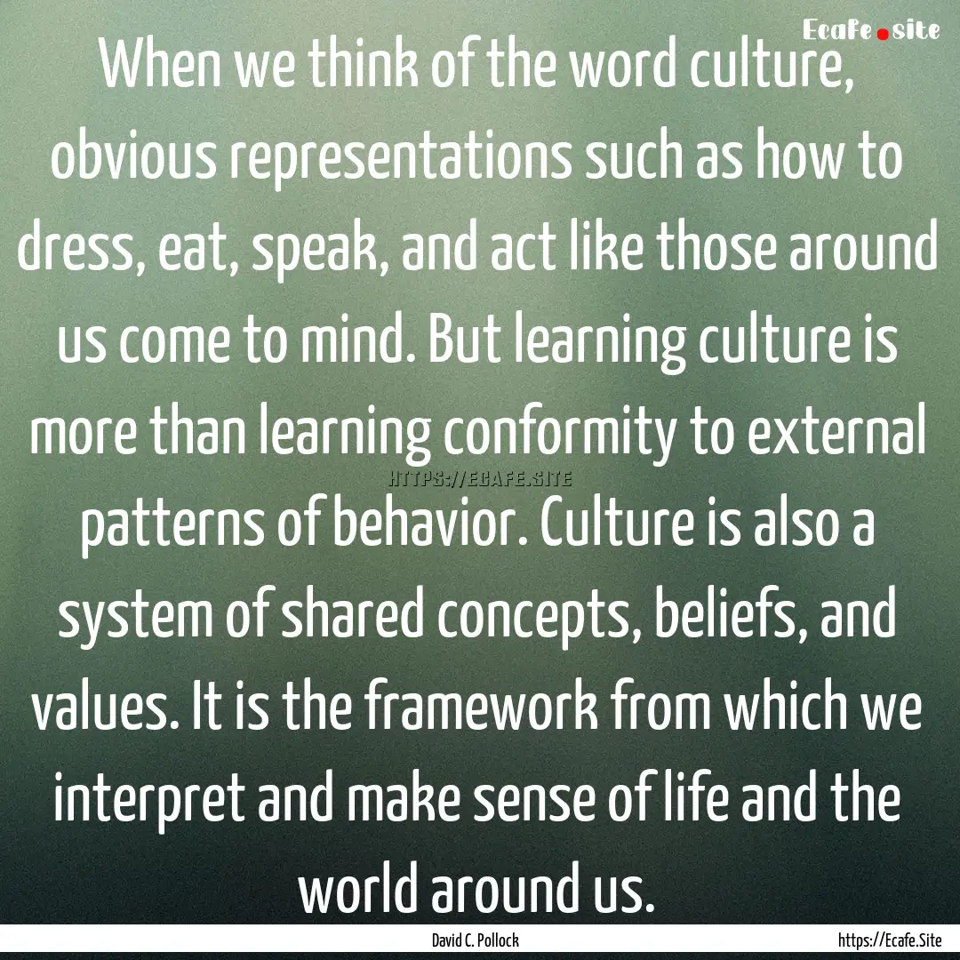 When we think of the word culture, obvious.... : Quote by David C. Pollock