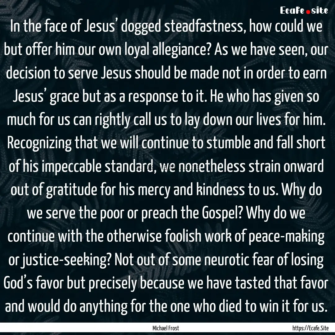 In the face of Jesus’ dogged steadfastness,.... : Quote by Michael Frost