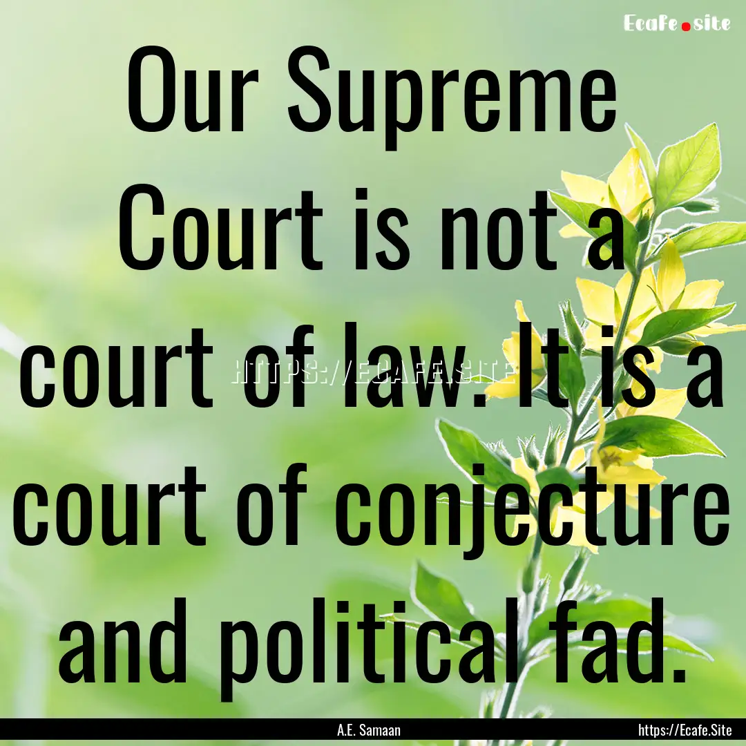 Our Supreme Court is not a court of law..... : Quote by A.E. Samaan