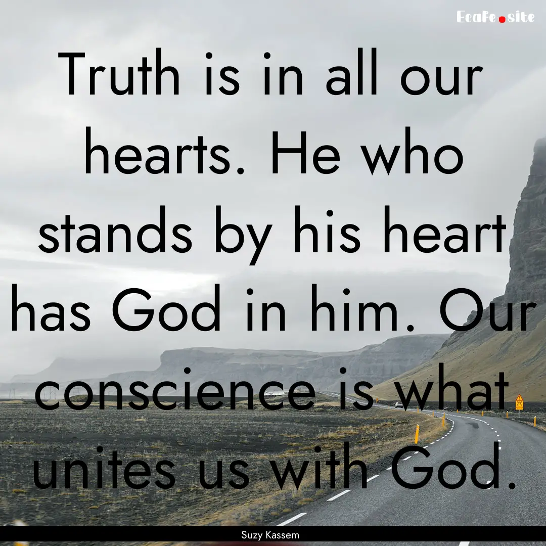 Truth is in all our hearts. He who stands.... : Quote by Suzy Kassem