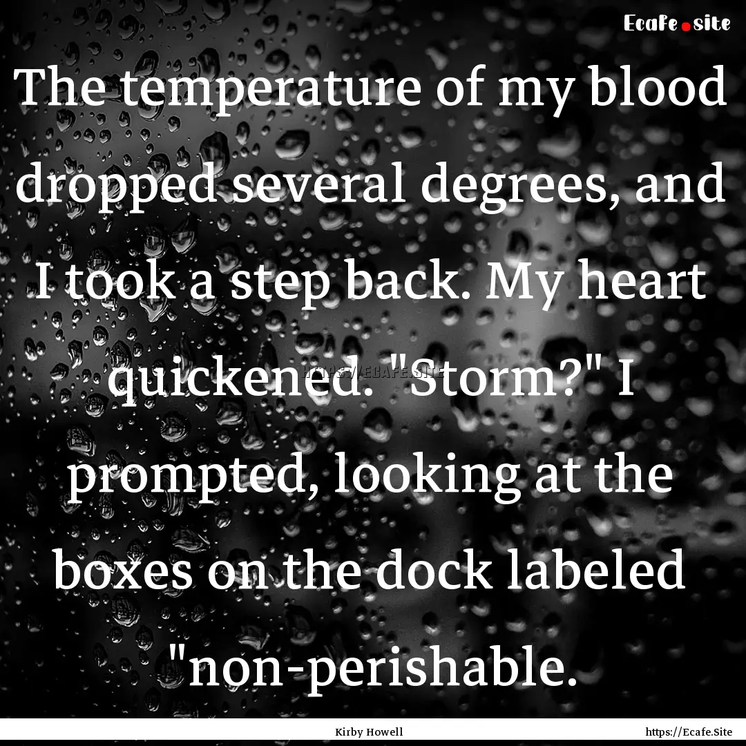 The temperature of my blood dropped several.... : Quote by Kirby Howell