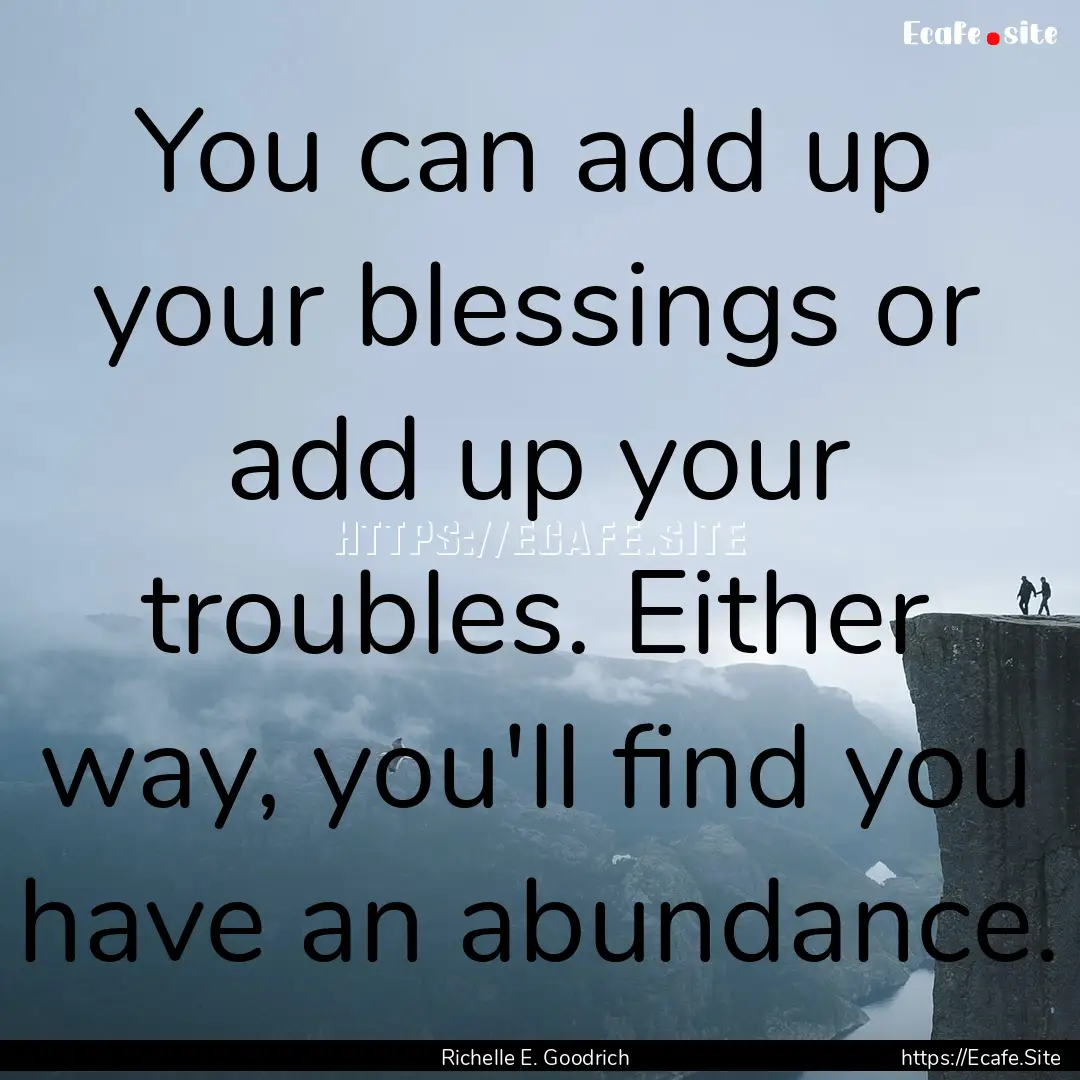 You can add up your blessings or add up your.... : Quote by Richelle E. Goodrich