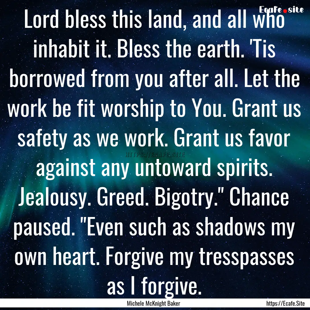 Lord bless this land, and all who inhabit.... : Quote by Michele McKnight Baker