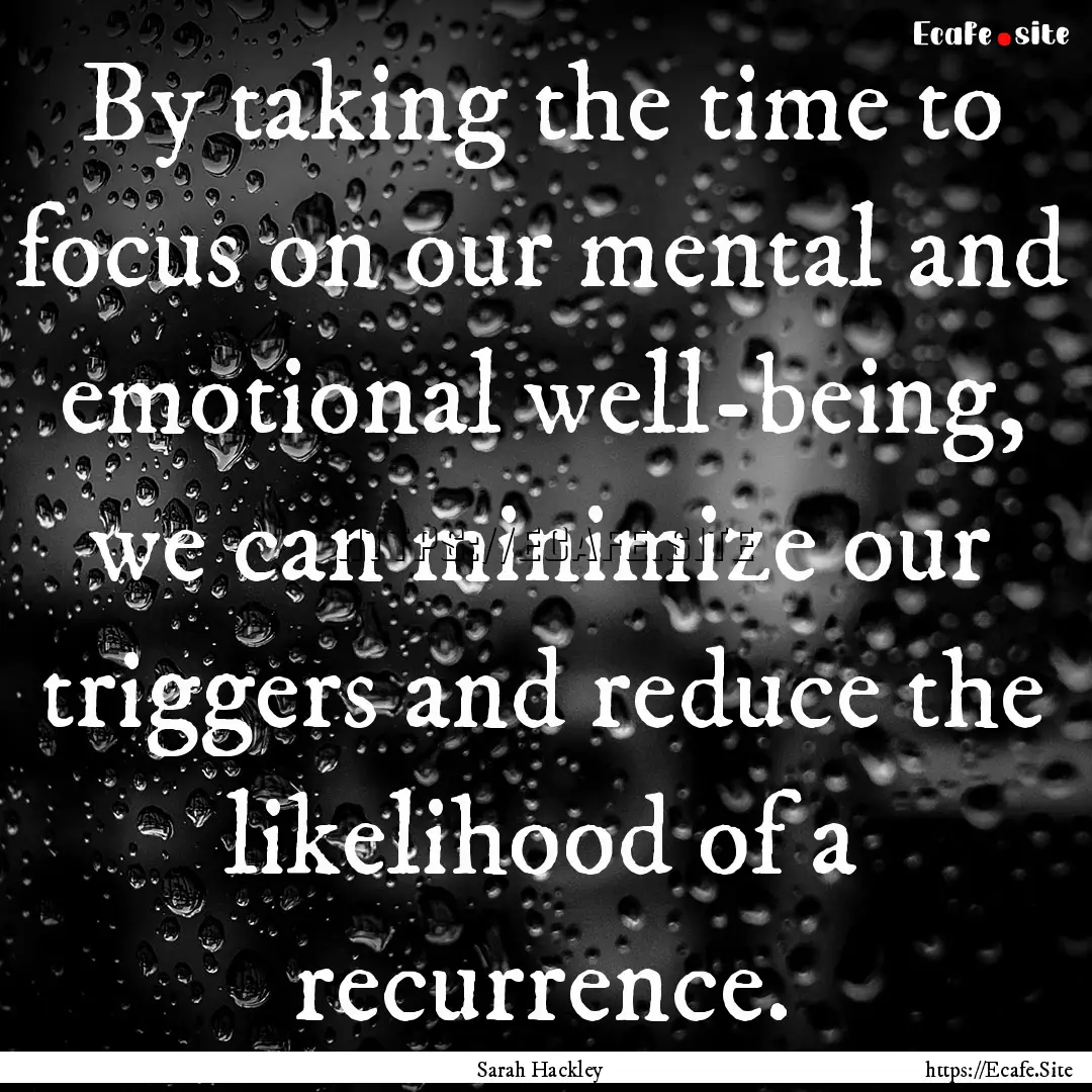 By taking the time to focus on our mental.... : Quote by Sarah Hackley